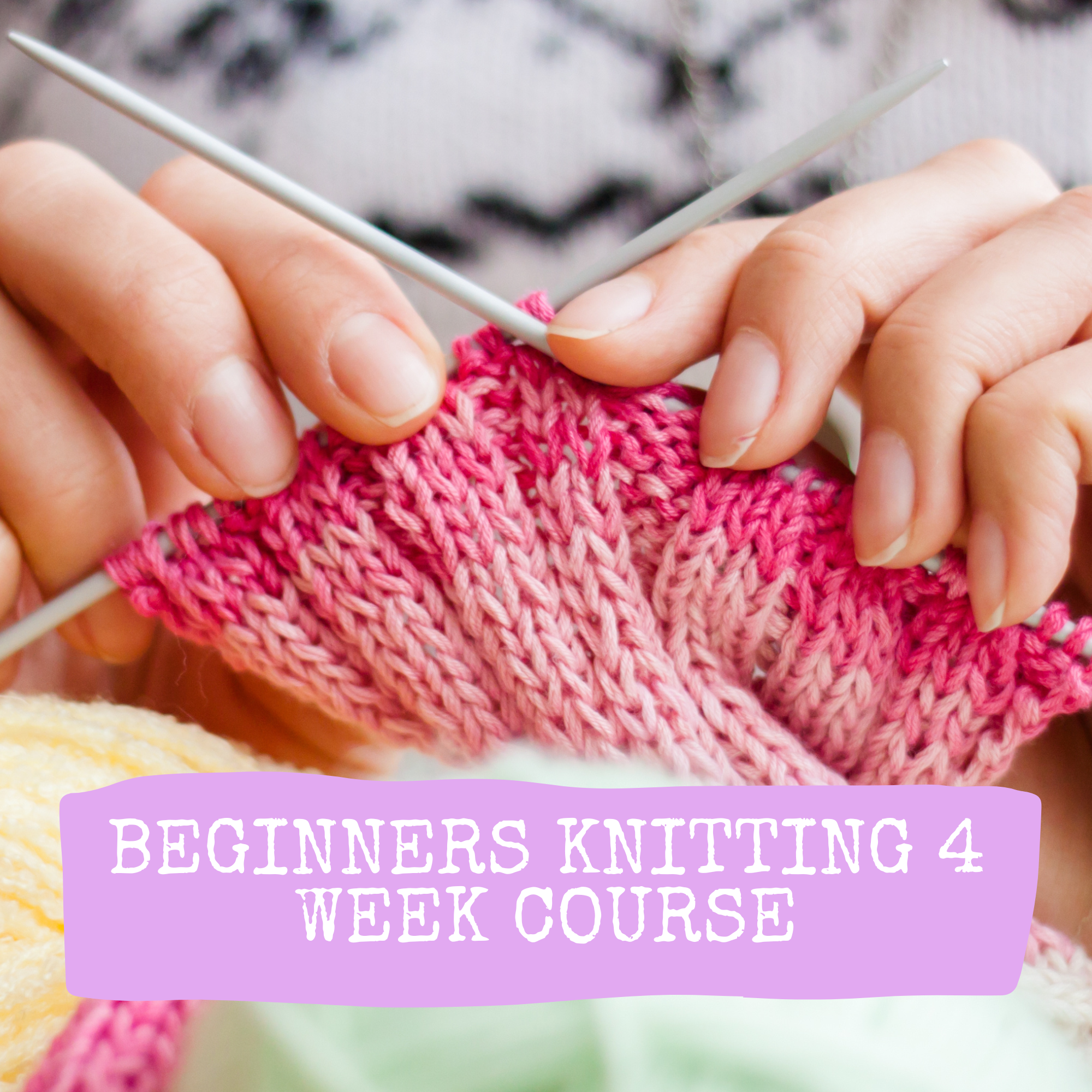 Beginners Knitting 4 Week Course